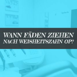 Weisheitszahn OP Fäden ziehen - Wann Fäden ziehen?