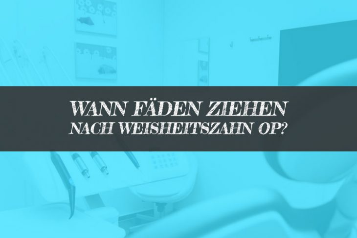Weisheitszahn OP Fäden ziehen - Wann Fäden ziehen?