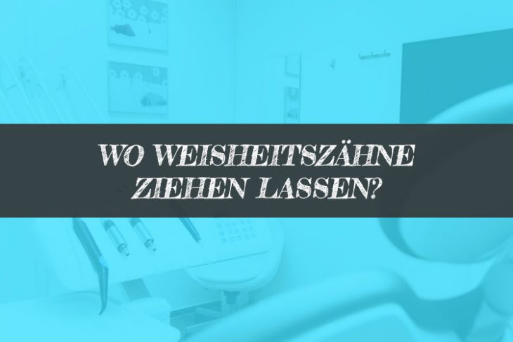 Wo Weisheitszähne ziehen lassen?