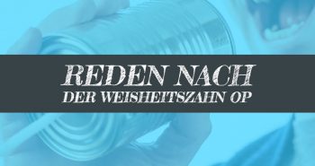 Weisheitszahn OP reden und sprechen