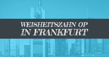 Weisheitszahn OP Frankfurt Kieferchirurg