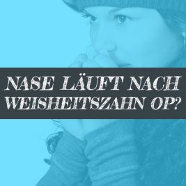 Nase läuft nach Weisheitszahn OP