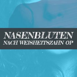 Nasenbluten nach Weisheitszahn OP