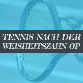 Wann nach Weisheitszahn OP Tennis spielen