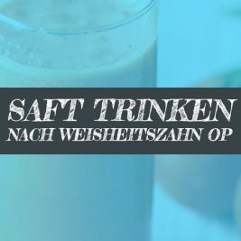 Saft nach Weisheitszahn OP Säfte