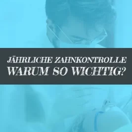 Jährliche Zahnkontrolle, warum so wichtig?