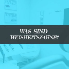 Was sind Weisheitszähne - Weisheitszahn Definition
