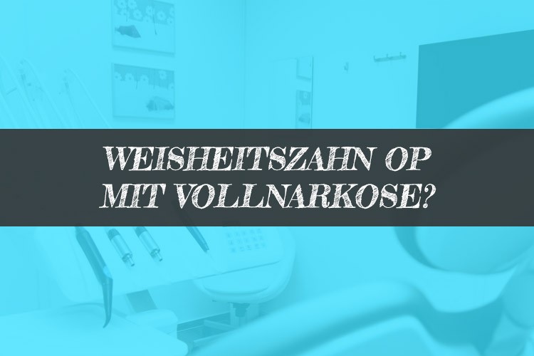 Weisheitszahn OP unter Vollnarkose