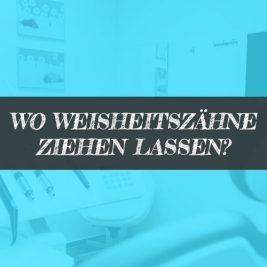 Wo Weisheitszähne ziehen lassen?