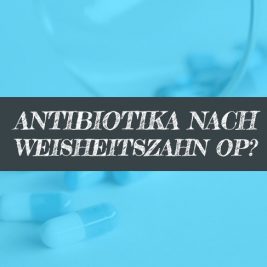 Antibiotikum nach Weisheitszahn OP Antibiotika nehmen