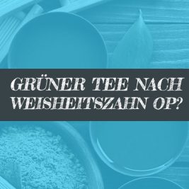 Grüner Tee nach Weisheitszahn OP? Wirkung & Alternativen