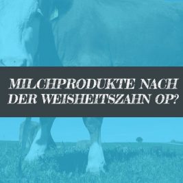 Milch nach Weisheitszahn OP Milchprodukte