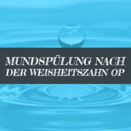 Mundspülung nach Weisheitszahn OP Mund spülen