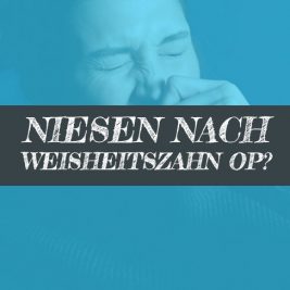 Nach Weisheitszahn OP Niesen vermeiden genießt