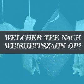Nach Weisheitszahn OP Tee trinken - welchen, welchen nicht?