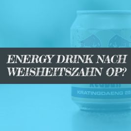 Energy Drink nach Weisheitszahn OP?