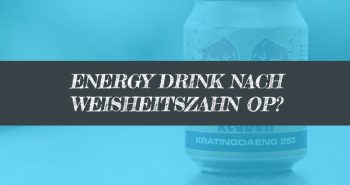 Energy Drink nach Weisheitszahn OP?