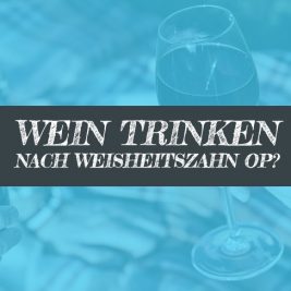 Weisswein nach Weisheitszahn OP Wein trinken (Rotwein)