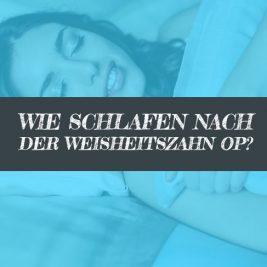 Wie nach Weisheitszahn OP schlafen