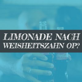 Limonade nach Weisheitszahn OP?