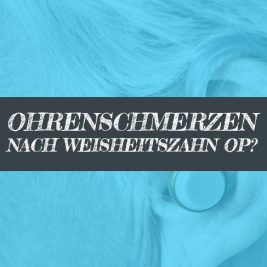 Ohrenschmerzen nach Weisheitszahn OP taub - Taubheitsgefühl