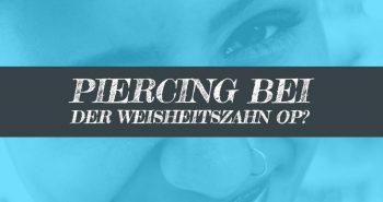 Piercing bei Weisheitszahn OP rausnehmen