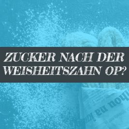 Weisheitszahn OP Zucker - schädlich?