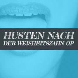 Husten nach Weisheitszahn OP