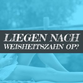 Liegen nach Weisheitszahn OP liegen oder sitzen?