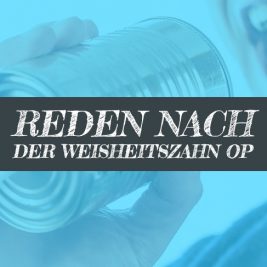 Weisheitszahn OP reden und sprechen