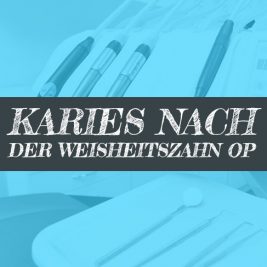 Weisheitszahn OP Karies