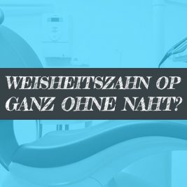 Weisheitszahn OP ohne Naht